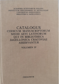 Catalogus codium manuscriptorum medii aevi latinorum qui in Bibliotheca Jagellonica Cracoviae asservantur. Volumen IV