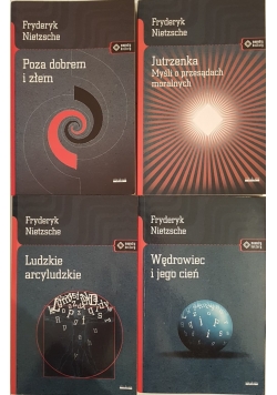Jutrzenka myśli o przesądach moralnych/Poza dobrem i złem/Wędrowiec i jego cień/Ludzkie arcyludzkie