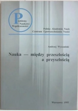 Nauka - między przeszłością a przyszłością