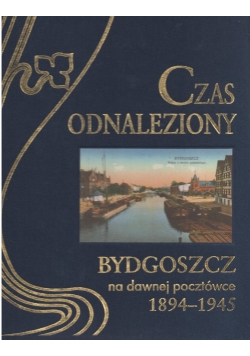 Czas odnaleziony Bydgoszcz na dawnej pocztówce 1894 1945
