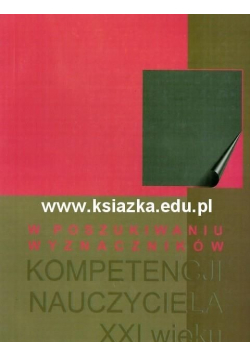 W poszukiwaniu wyznaczników kompetencji nauczyciela XXI wieku