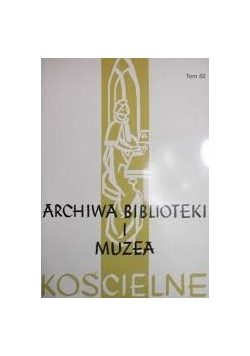 Archiwa biblioteki i muzea, t.62