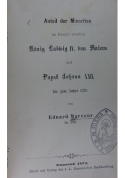 Anteil der Minoriten am Kämpfe zwischen König Ludwig IV. von Baiern und Papst Johann XXII, 1874 r.