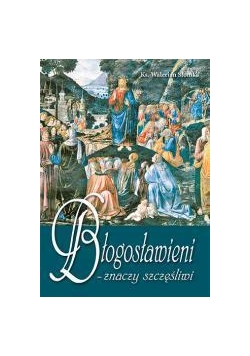 Błogosławieni - znaczy szczęśliwi