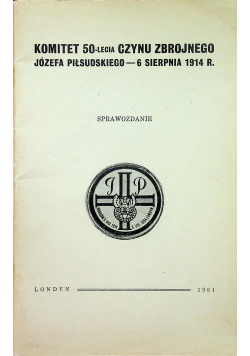 Komitet 50lecia czynu zbrojnego Józefa Piłsudzkiego 6 sierpnia 1914r