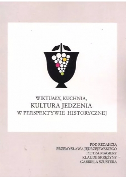 Wiktuały, kuchnia, kultura jedzenia w perspektywie historycznej