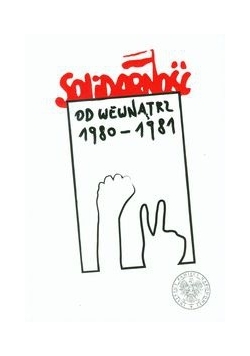 Solidarność od wewnątrz 1980-1981
