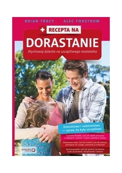 Recepta na dorastanie Wychowaj dziecko na szczęśliwego nastolatka
