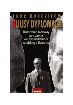 Kulisy Dyplomacji. Historyczne rozmowy na szczycie we wspomnieniach rosyjskiego tłumacza