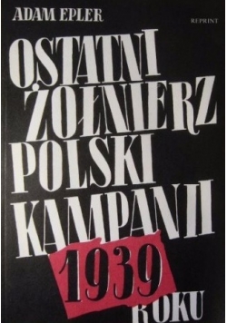 Ostatni żołnierz polski kampanii roku 1939, Reprint z 1942 r.