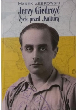 Jerzy Giedroyć Życie przed kulturą