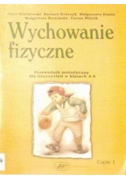 Wychowanie fizyczne. Przewodnik metodyczny dla nauczycieli w klasach 4-6, cz. I