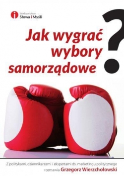 Jak wygrać wybory samorządowe?