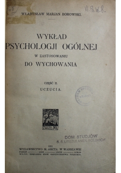 Wykład psychologji ogólnej w zastosowaniu do wychowania Część II Uczucia 1921 r.