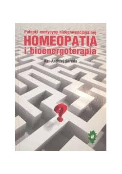 Pułapki medycyny niekonwencjonalnej homeopatia i bioenergoterapia
