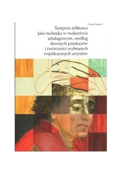 Tempera żółtkowa jako technika w malarstwie sztalugowym, według przekazów i twórczości wybranych współczesnych artystów
