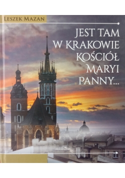 Jest tam w Krakowie kościół Maryi Panny
