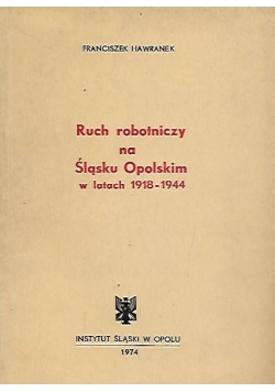 Ruch robotniczy na Śląsku Opolskim w latach 1918 - 1944