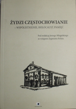 Żydzi Częstochowianie współistnienie holocaust pamięć