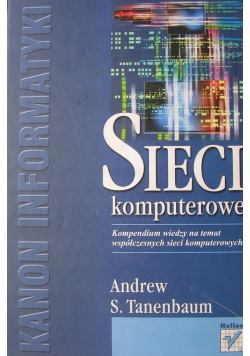 Sieci komputerowe Kompendium wiedzy na temat współczesnych sieci komputerowych