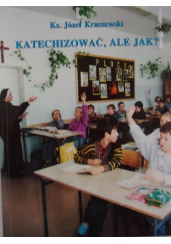 Katechizować, ale jak?