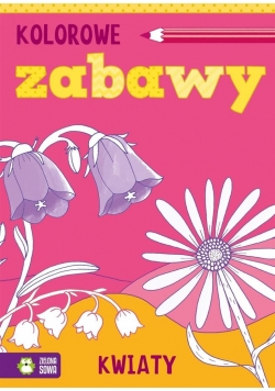Kolorowe zabawy. Kwiaty