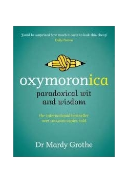 Oxymoronica Paradoxical Wit and Wisdom