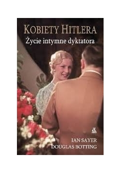 Kobiety Hitlera życie intymne dyktatora
