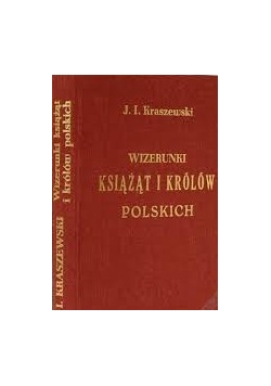 Wizerunek książąt i królów polskich , reprint z 1888 r.