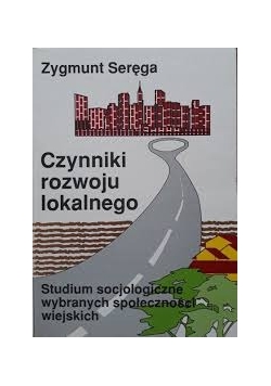 Czynniki rozwoju lokalnego, studium socjologiczne wybranych społeczności wiejskich