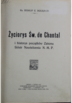 Życiorys Św de Chantal i historya początków Zakonu Sióstr Nawiedzenia N. M. P. 1914 r.