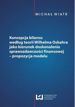 Koncepcja bilansu według teorii Wilhelma Osbahra jako kierunek doskonalenia sprawozdawczości finansowej