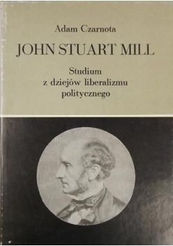 John Stuart Mill. Studium z dziejów liberalizmu politycznego