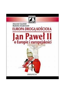 Europa drogą Kościoła. Jan Paweł II o Europie i europejskości + płyta CD