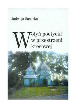 Wołyń poetycki w przestrzeni kresowej