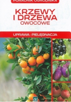 Krzewy i drzewa owocowe. Uprawa. Pielęgnacja