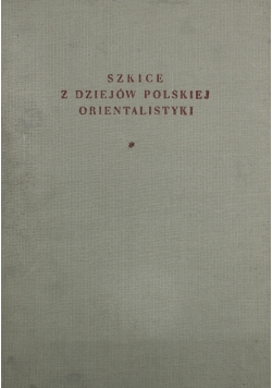 Szkice z dziejów Polskiej Orientalistyki