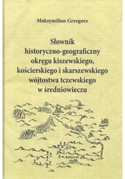 Słownik historyczno-geograficzny okręgu kiszewskiego, kościerskiego i skarszewskiego