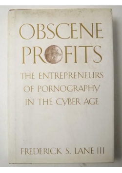 Obscene Profits: The Entrepreneurs Of Pornography In The Cyber Age