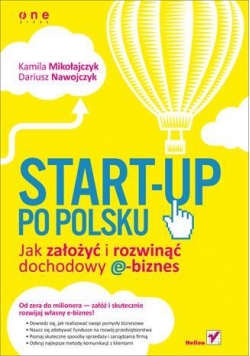 Start-up po polsku. Jak założyć i rozwinąć...