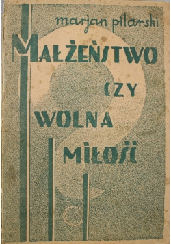 Małżeństwo czy wolna miłość 1935r