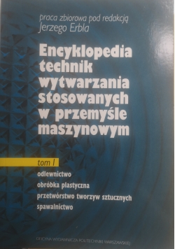 Encyklopedia technik wytwarzania stosowanych w przemyśle maszynowym Tom I