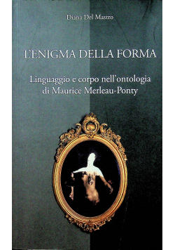 L Enigma della forma Linguaggio e corpo nell ontologia di Maurice Merleau Ponty