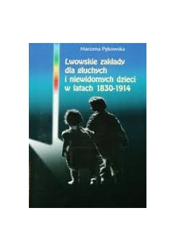 Lwowskie zakłady dla głuchych i niewidomych dzieci w latach 1830-1914