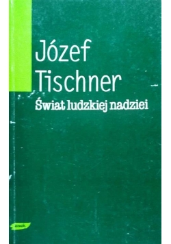 JÓZEF TISCHNER Świat ludzkiej nadziei
