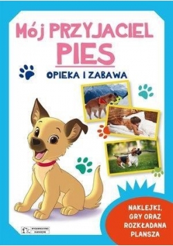 Mój przyjaciel pies. Opieka i zabawa