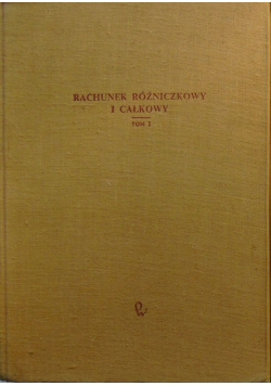 Rachunek różniczkowy i całkowy tom I