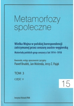 Metamorfozy społeczne tom 15 Wielka Wojna w polskiej korespondencji zatrzymanej