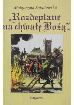 Rozdeptane na chwałę Bożą