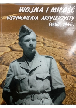 Wojna i miłość wspomnienia artylerzysty 1939 1945